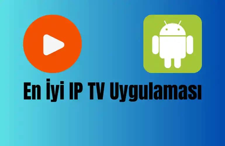 Android IPTV Uygulamaları ile Mobil Televizyon İzleme Deneyimini Geliştirin