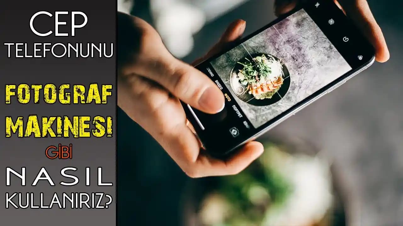 Cep Telefonlarıyla Güzel Fotoğraf Çekme Uygulamaları ve İpuçları Rehberi