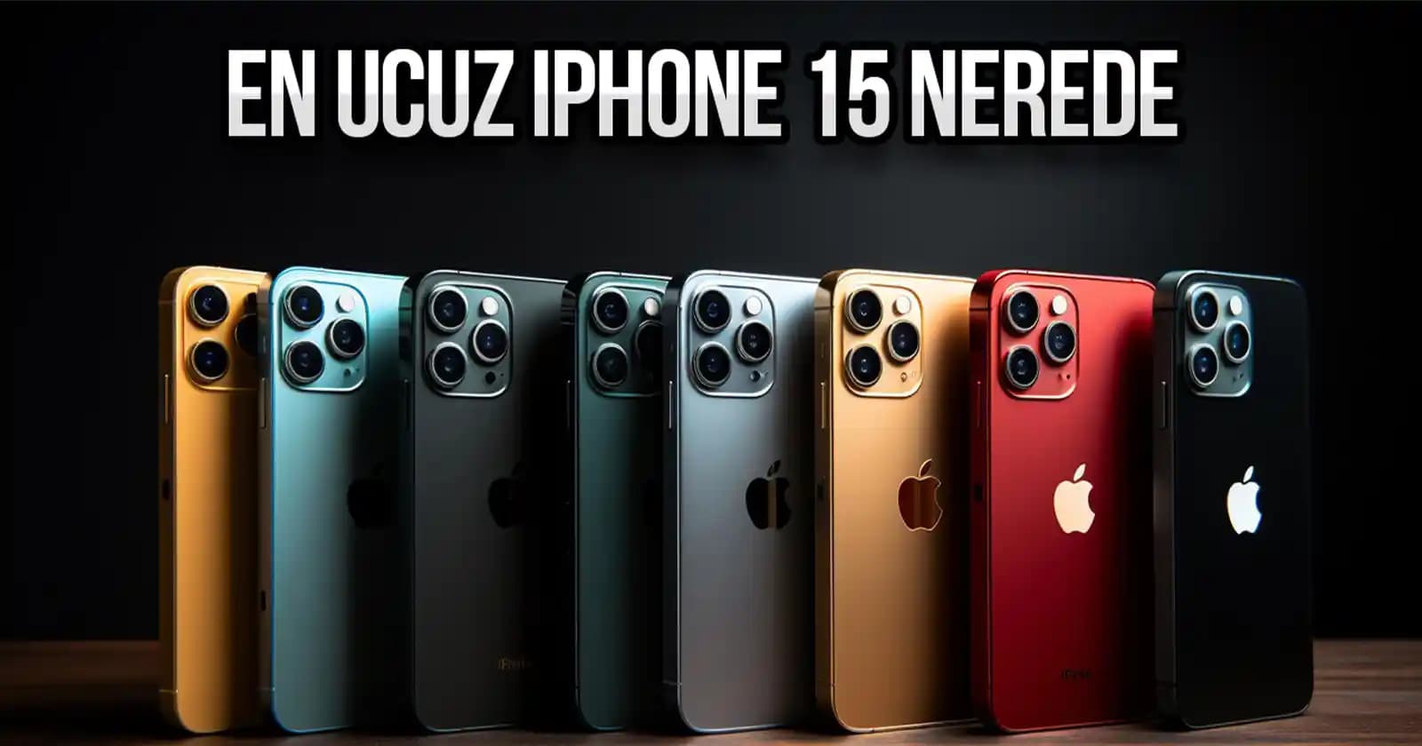 iPhone 15 En Uygun Fiyatlarla Nasıl Satın Alınır ve Fiyat Avantajları