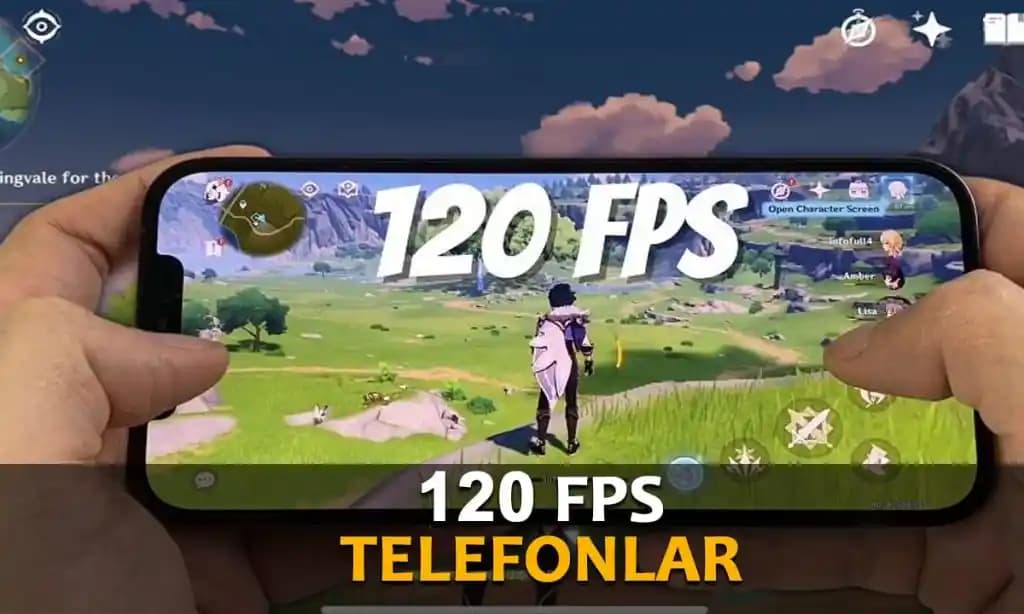 120 FPS Telefonlar: Akıcı Görüntü ve Yüksek Performansın Yeni Standardı