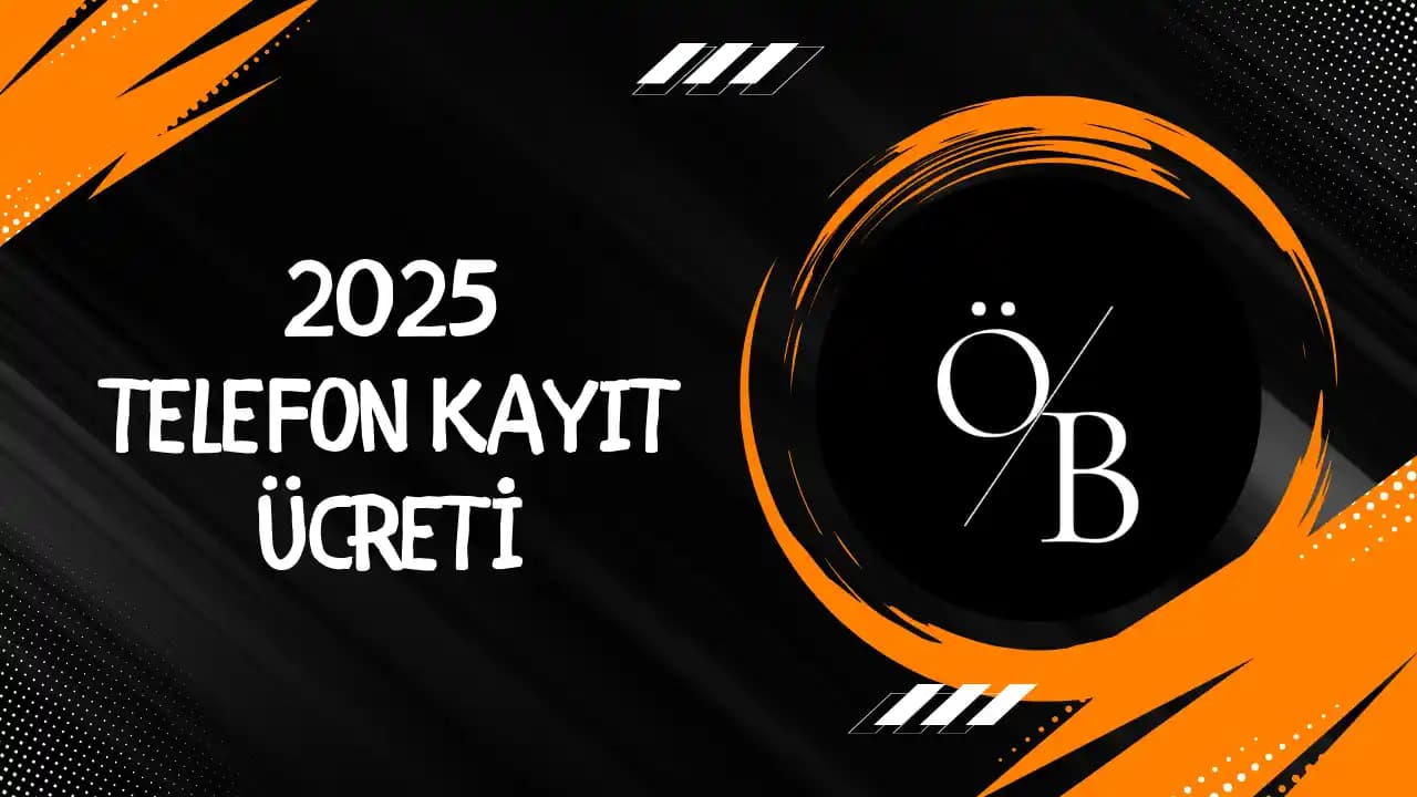 2025 Telefon Kayıt Ücreti ve İşlem Rehberi: Ücret, Süreç ve Tüketici Hakları