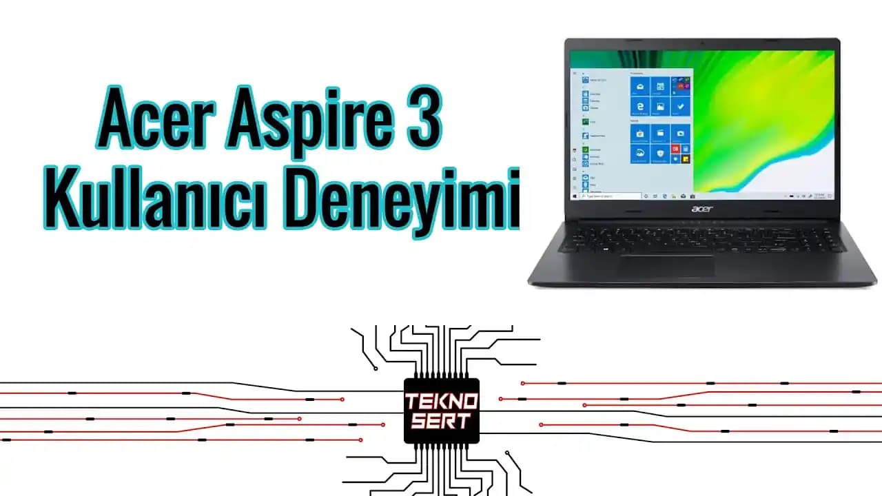Acer Alınır Mı? Türkiye'de Dizüstü Bilgisayar ve Tablet İncelemesi