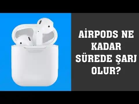 AirPods Şarj Süreleri ve Hızlı Şarj Özellikleri: Detaylı Kullanım Rehberi