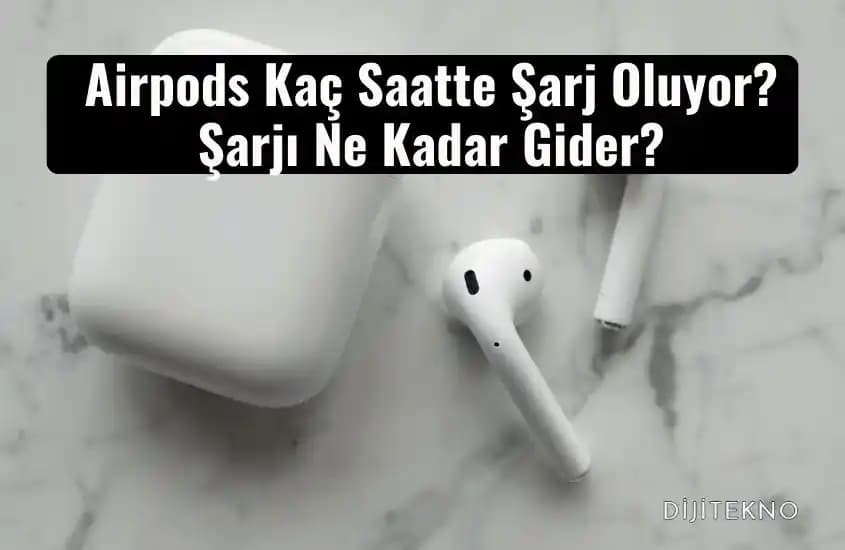 AirPods Şarj Süresi ve Batarya Performansı: Modeller, Kullanım ve İpuçları