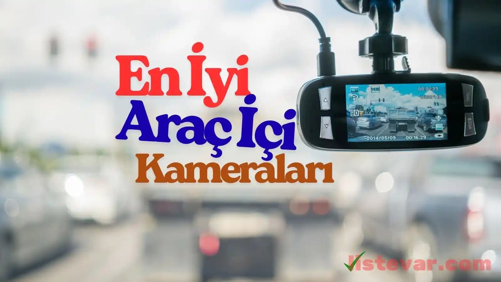 Araç İçi Kamera Seçimi ve En İyi Modellerle Yol Güvenliğinizi Artırmanın Yolları