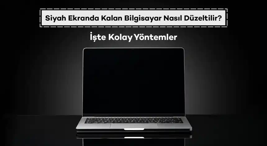 Bilgisayar Siyah Ekran Hatası: Nedenleri, Çözümleri ve Önleme Yöntemleri