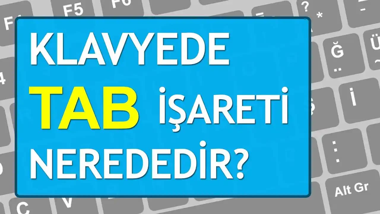 Bilgisayar ve Mobil Cihazlarda Tab Tuşu Konumu ve Kullanımı Hakkında Detaylı Rehber