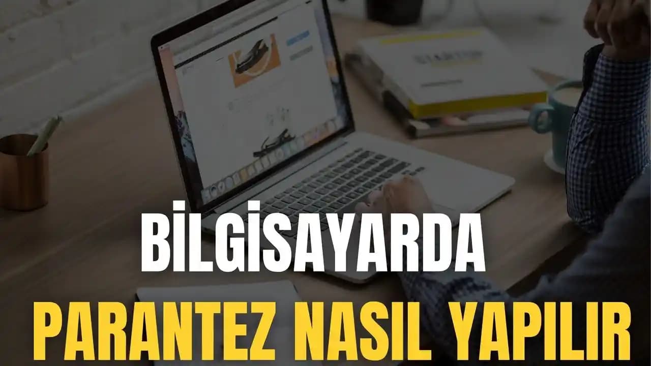 Bilgisayarda Parantez Nasıl Yapılır? Klavye Kısayolları ve Pratik Yöntemler