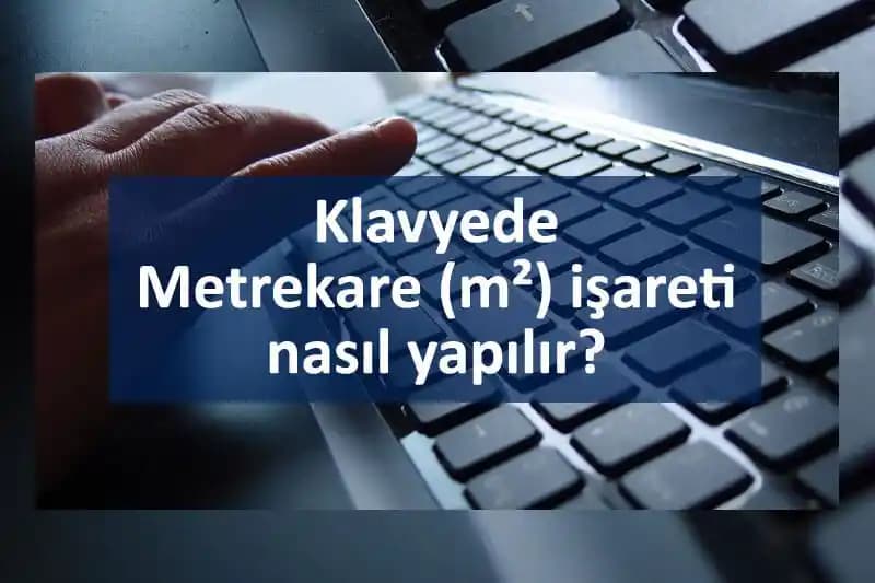 Bilgisayarda ve Mobilde Metrekare İşareti Nasıl Yapılır? Detaylı Kılavuz