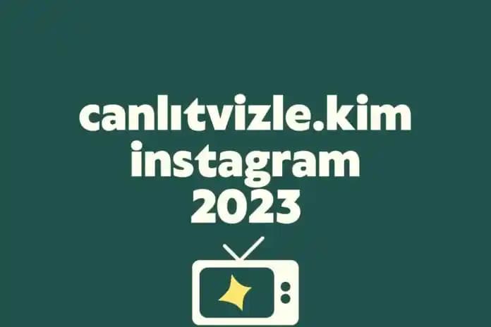 Canlitvizle Kim: Instagram'da Teknoloji Dünyasının Önde Gelen Fenomeni ve Rehberi