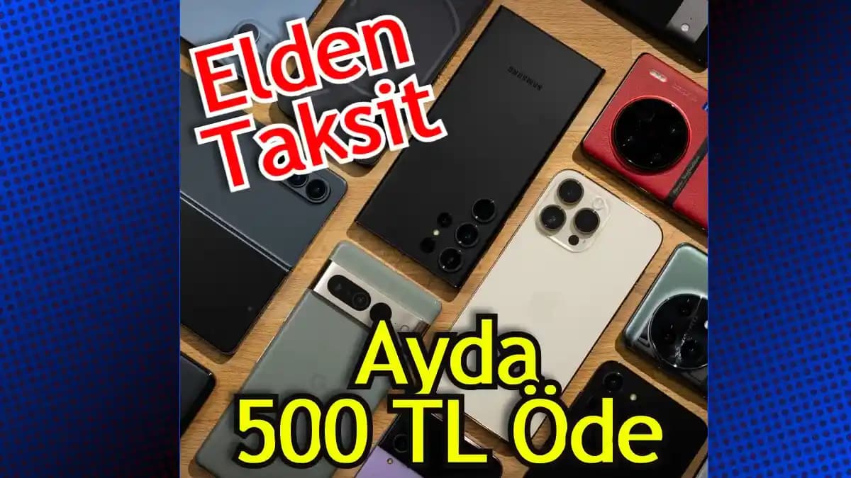 Elden Taksit Yapan Telefon Mağazaları ve Akıllı Telefon Alımında Ödeme Kolaylıkları