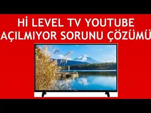 Hi-Level TV'de YouTube Açılmama Sorunu ve Etkili Çözüm Yöntemleri