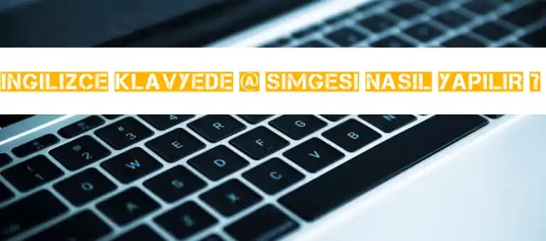 İngilizce Klavyede @ İşareti Nasıl Yapılır? Windows, Mac ve Mobil Rehberi