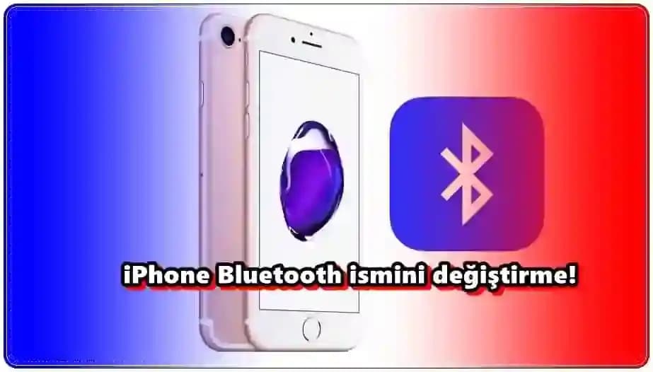 iPhone'da Bluetooth İsim Değiştirme: Adım Adım Rehber ve Önemli İpuçları
