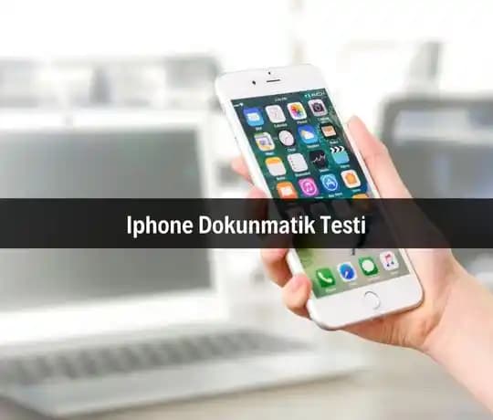 iPhone Dokunmatik Testi: Ekran Sağlığını Korumak İçin Kapsamlı Rehber
