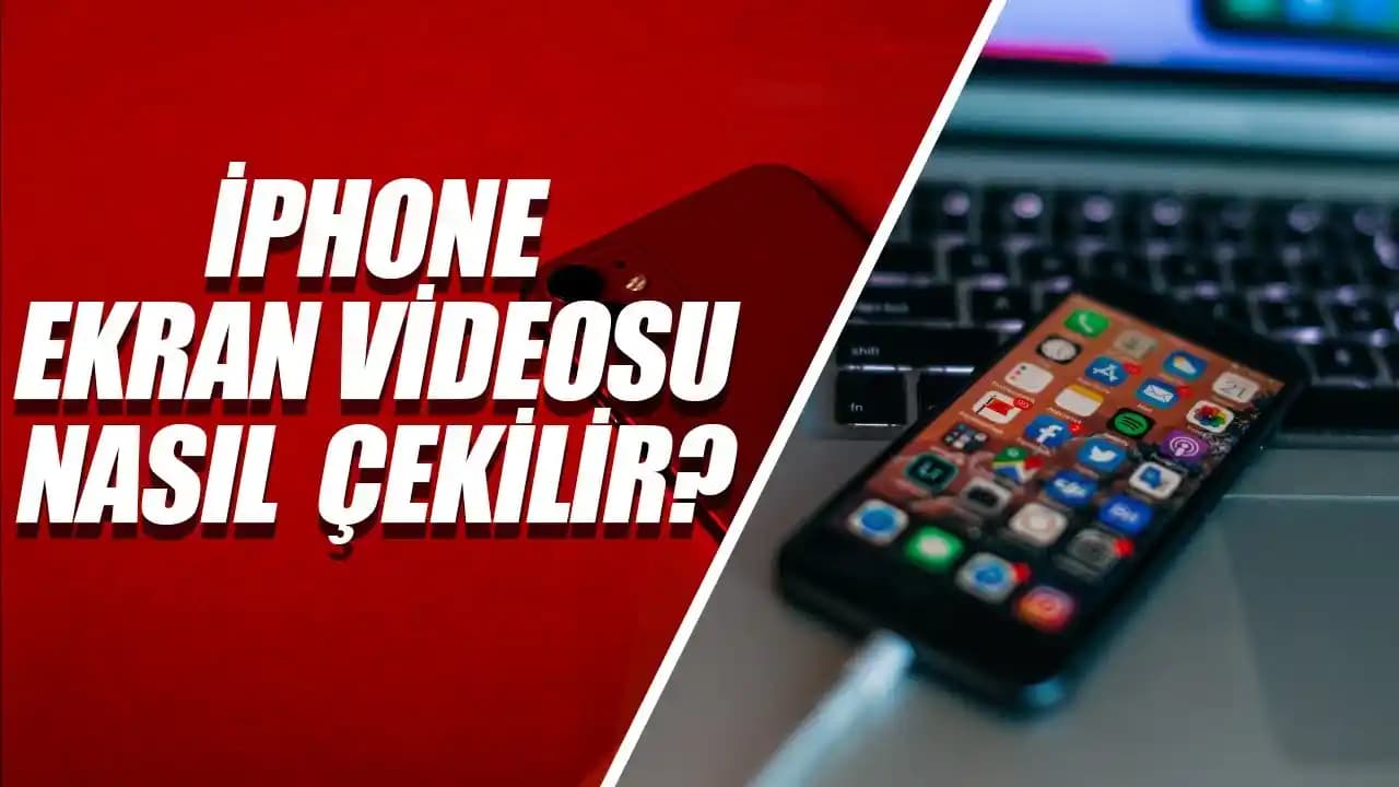 iPhone Ekran Videosu Nasıl Çekilir? Adım Adım Detaylı Rehber