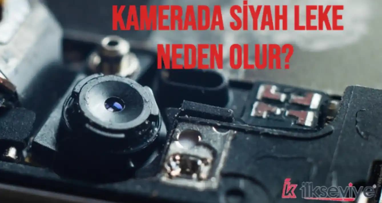 Kamerada Siyah Leke Neden Olur? Nedenleri, Etkileri ve Çözüm Yolları