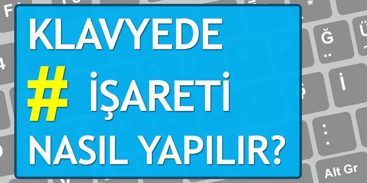 Kare İşareti (#) Nasıl Yapılır? Bilgisayar ve Mobil Cihazlarda Pratik Rehber