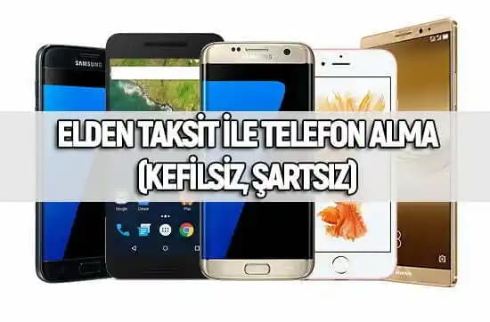 Kefilsiz Elden Taksit Telefon ile Akıllı Telefon Sahipliği Kolay ve Hızlı