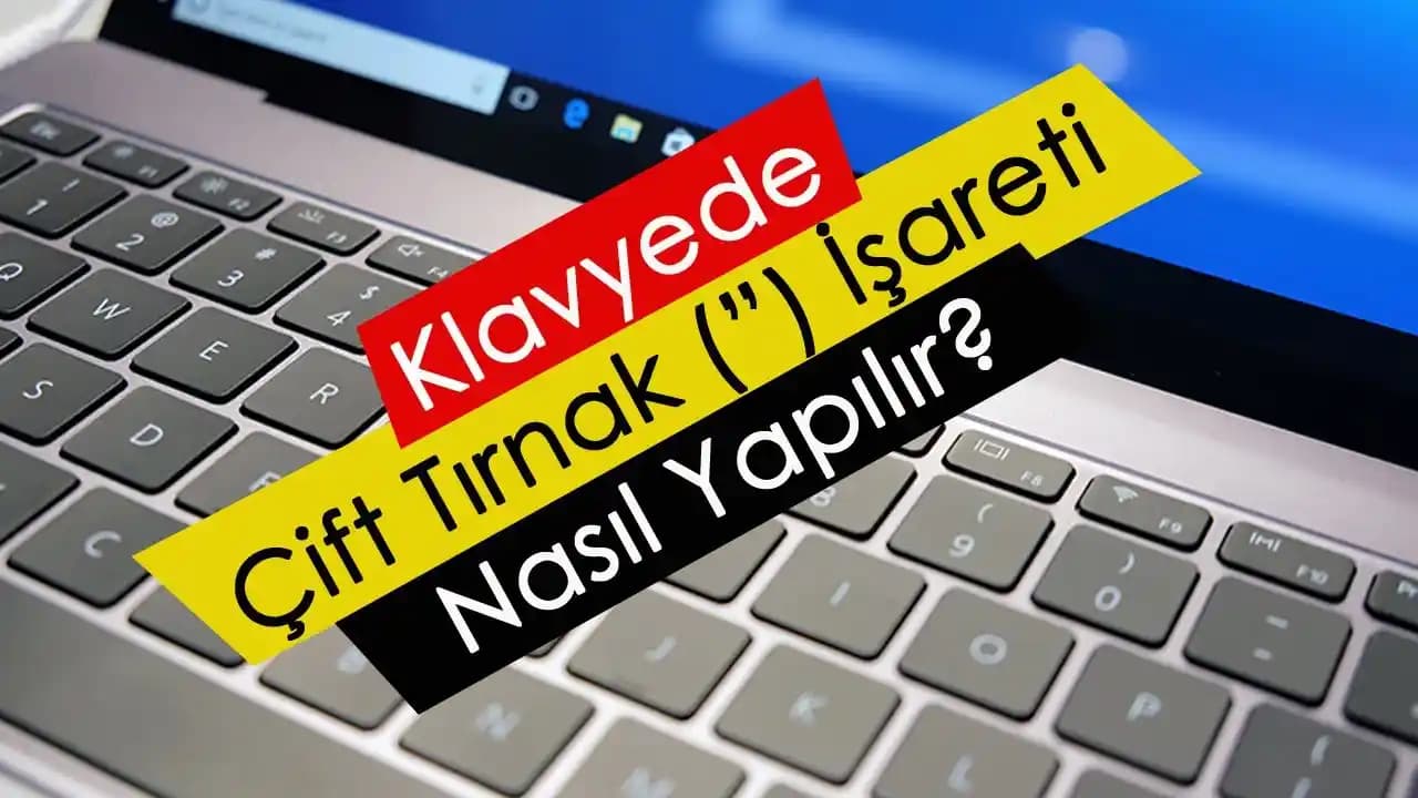 Klavyede Çift Tırnak İşareti Yazımı ve Kullanım Yöntemleri Hakkında Rehber