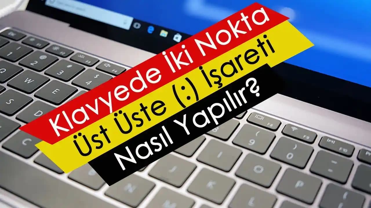 Klavyede İki Nokta İşareti Nasıl Yapılır? Doğru Kullanım ve Kısayollar