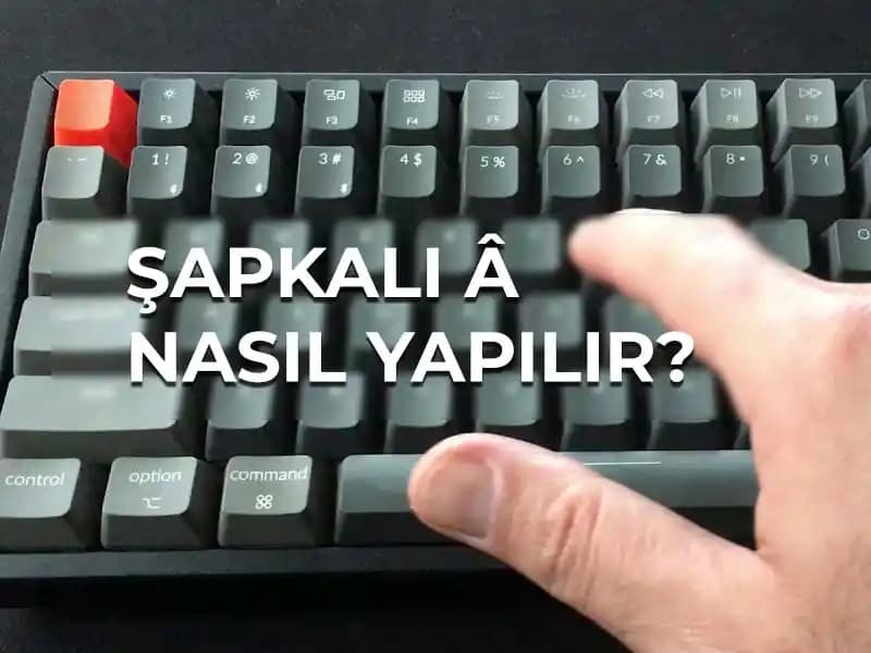 Klavyede Şapkalı "A" (â) Yazmanın Pratik Yolları ve İpuçları