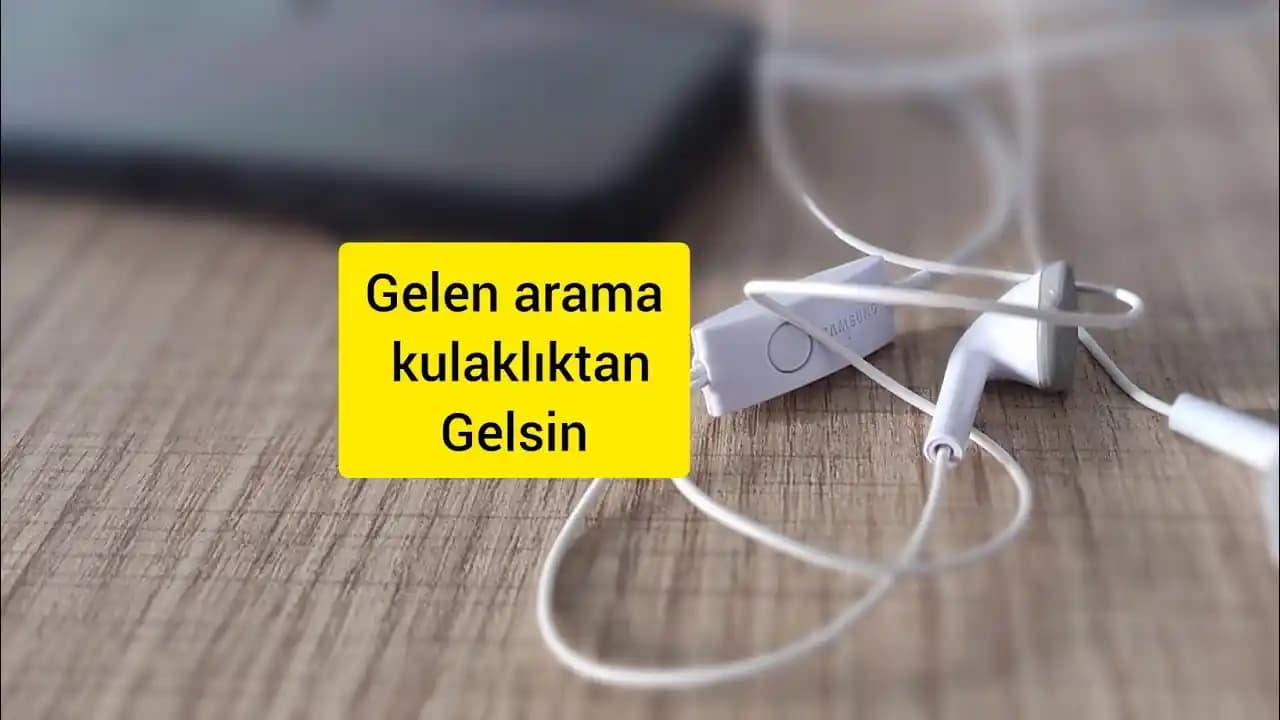 Kulaklık Takılıyken Gelen Arama Sorunları ve Çözüm Yöntemleri Hakkında Bilgi
