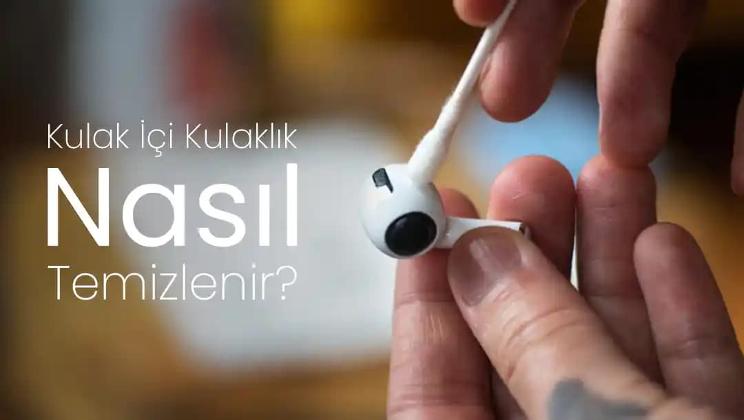 Kulaklık Temizliği: Doğru Yöntemlerle Hijyen ve Performans Rehberi