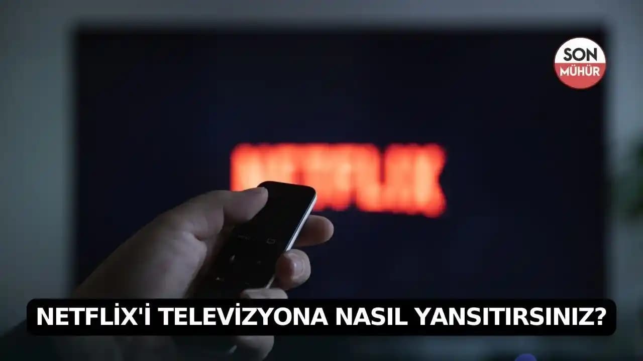 Netflix Televizyona Yansıtma Yöntemleri ve Kesintisiz İzleme Rehberi