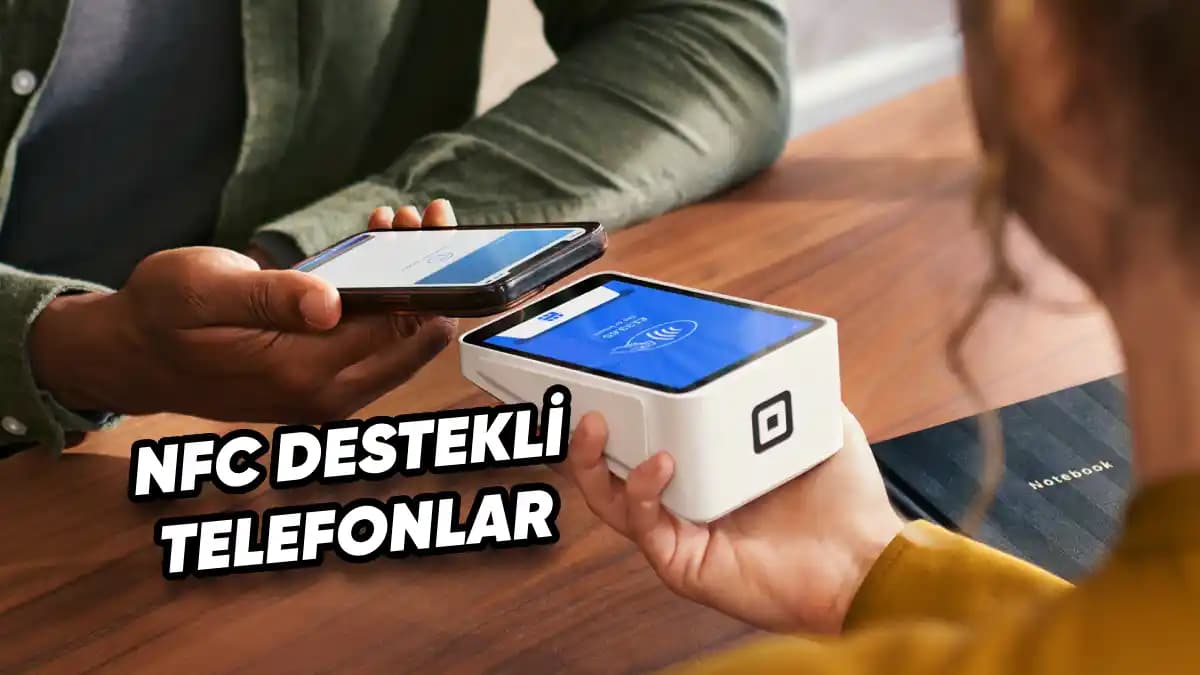 NFC Destekli Telefonlar: Temassız Ödeme ve Mobil Teknolojide Yenilikler