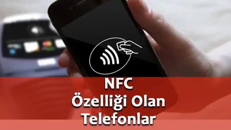 NFC Özellikli Telefonlar: Temassız Ödeme ve Hızlı Veri Paylaşımı İçin En İyi Modeller