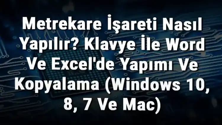 PC'de Metrekare İşareti Nasıl Yapılır? Doğru ve Pratik Yöntemler