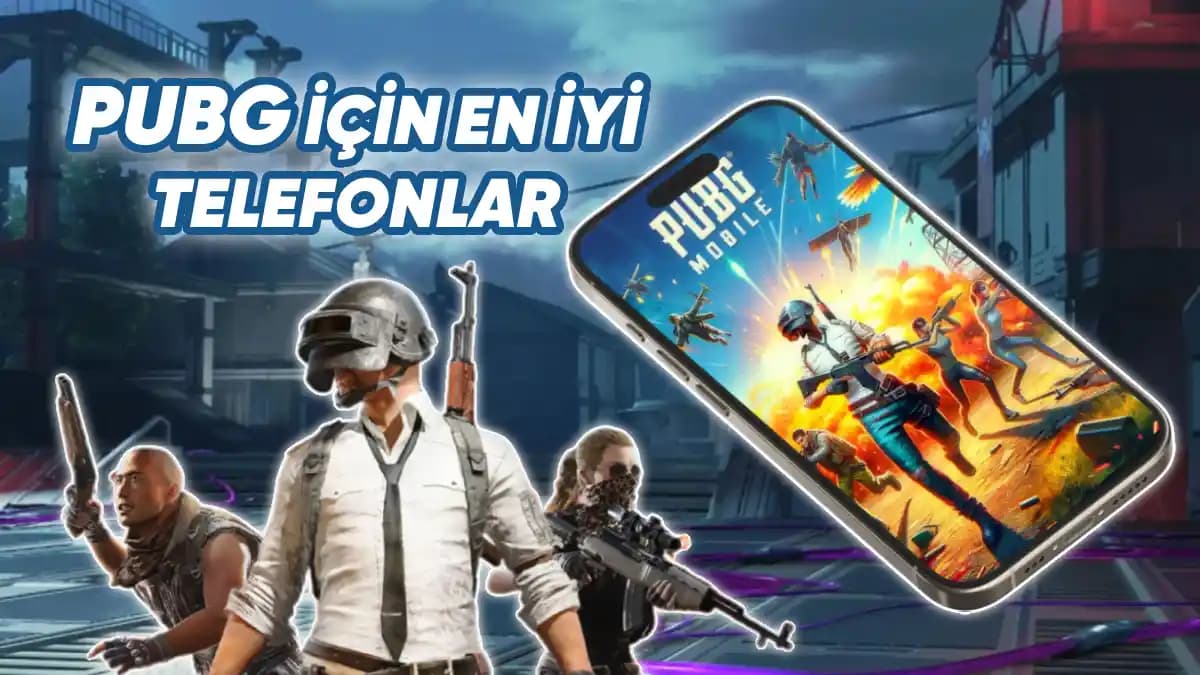 PUBG Oynamak İçin En İyi Telefonlar: Performans, Ekran ve Batarya Kriterleri
