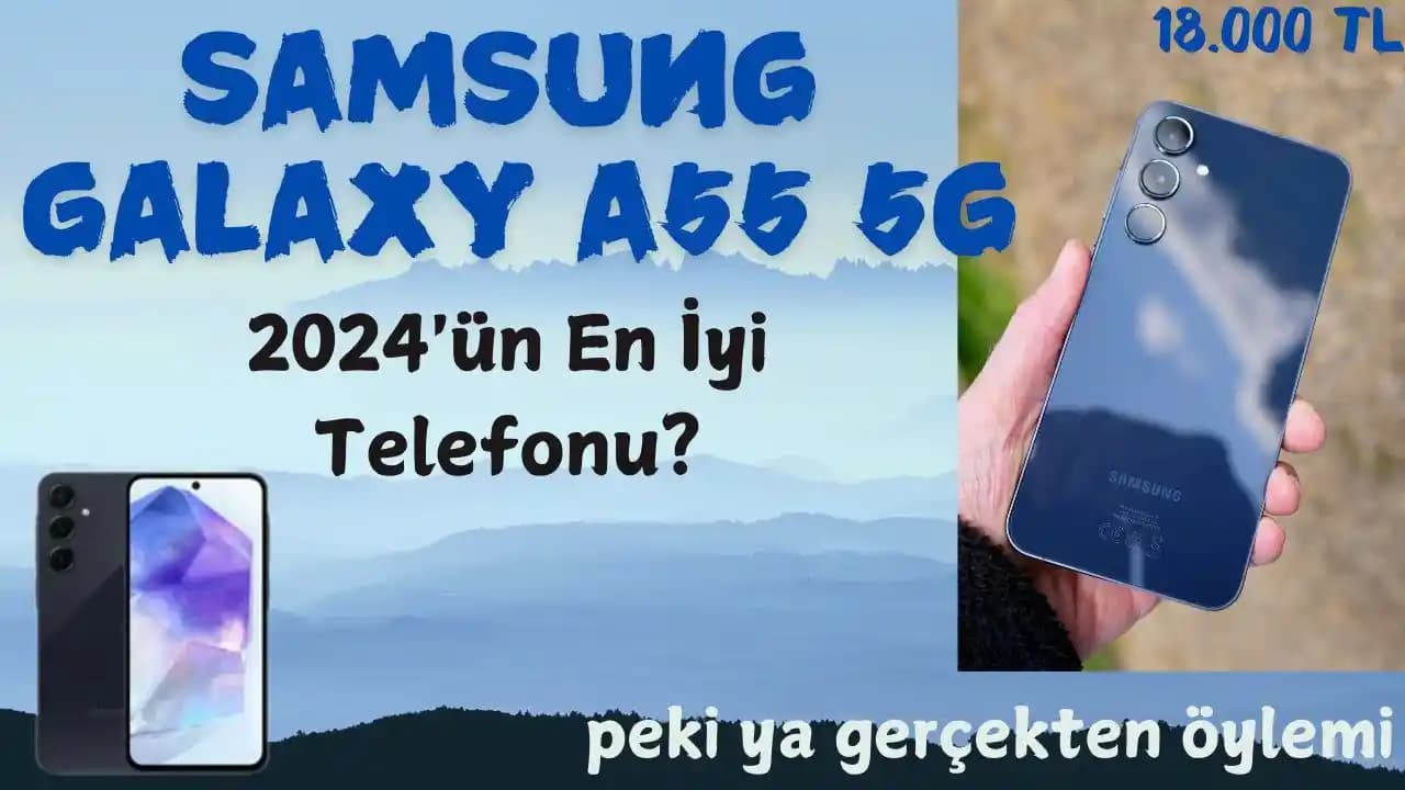 Samsung Galaxy A55 İncelemesi: Orta Segmentin Güçlü Fiyat-Performans Telefonu