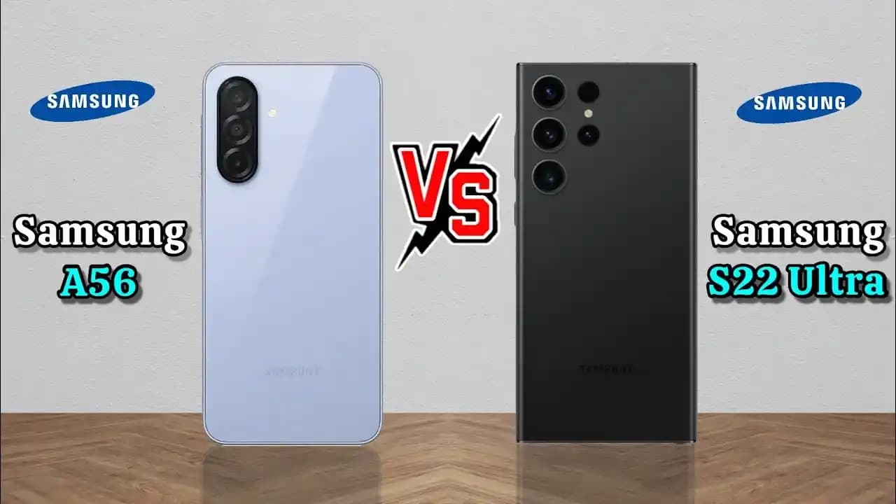 Samsung Galaxy S22 ve Galaxy A56: Tasarım, Performans ve Kamera Karşılaştırması