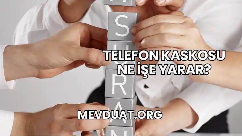 Telefon Kaskosu Nedir ve Ne İşe Yarar? Akıllı Telefonlarınızı Koruma Rehberi