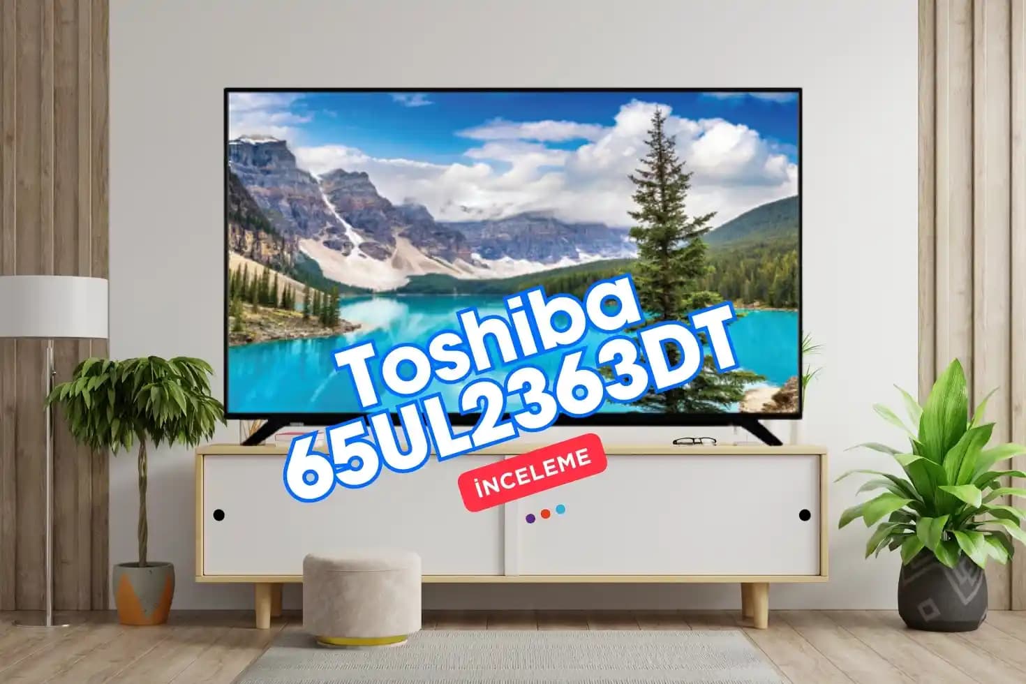 Toshiba 65UV2363DT 65 İnç 4K Ultra HD HDR Akıllı TV Özellikleri ve Performansı