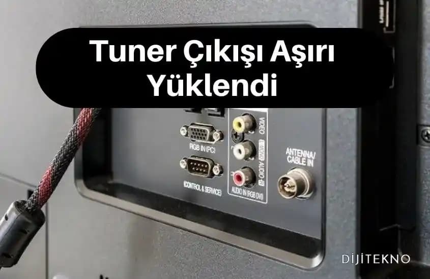 Tuner Çıkışı Aşırı Yüklendi Ne Demek? Akıllı Cihazlarda Sorun ve Çözüm Yöntemleri