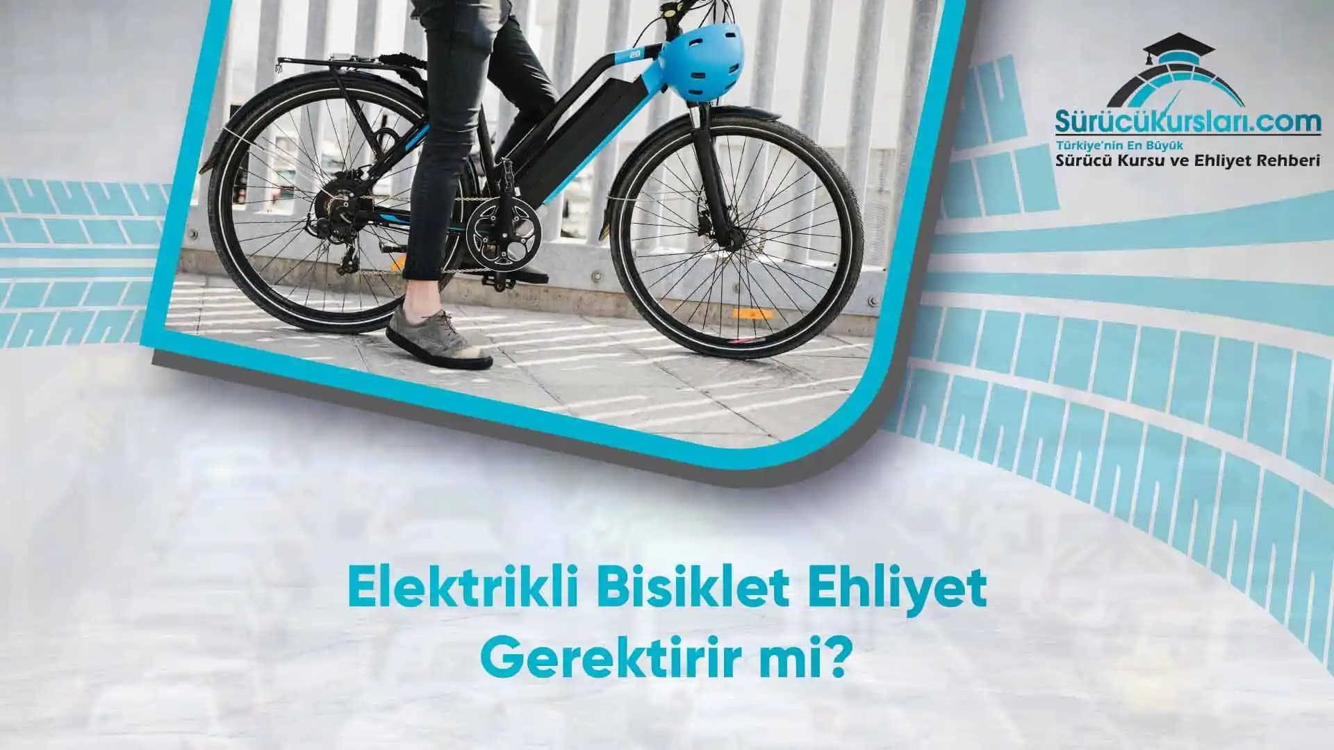 Türkiye'de Elektrikli Bisikletler ve Ehliyet Gereklilikleri: Güncel Yasal Durum
