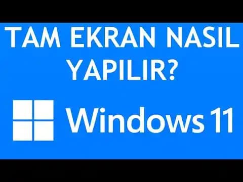 Windows'ta Tam Ekran Modu Nasıl Yapılır? Kısayollar ve Avantajlar Rehberi