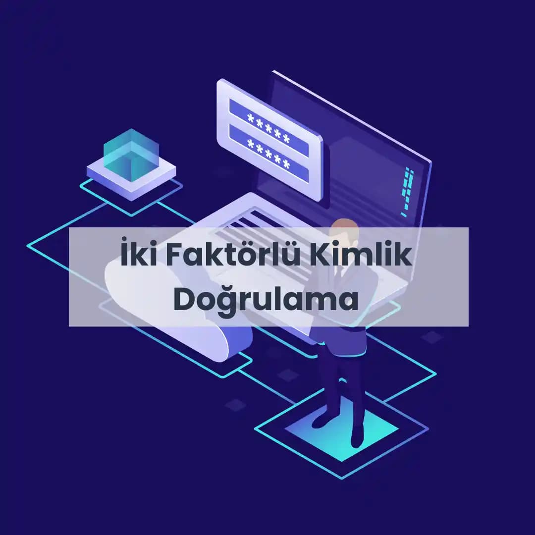 İki Faktörlü Kimlik Doğrulama ve Bilgisayar Temizliği ile Hesap Güvenliği Sağlama Yöntemleri