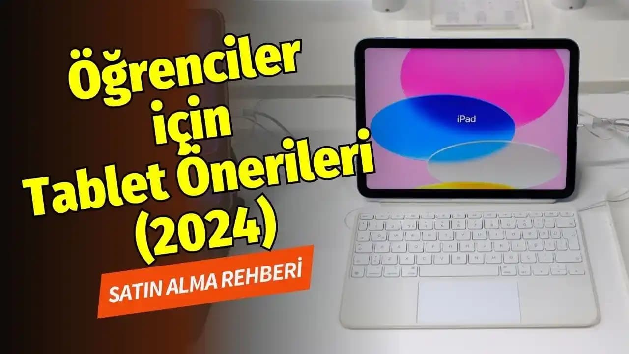 Öğrenciler İçin Not Alma ve Çalışma İhtiyaçlarına Uygun Tablet Seçimi Rehberi
