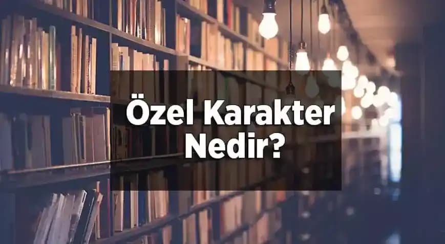 Özel Karakter Nedir? Teknoloji ve Güvenlikte Özel Karakterlerin Önemi ve Kullanımı