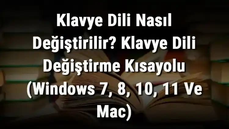 Windows Klavye Dili Değiştirme Kısayolu: Hızlı ve Etkili Dil Geçişi Yöntemleri