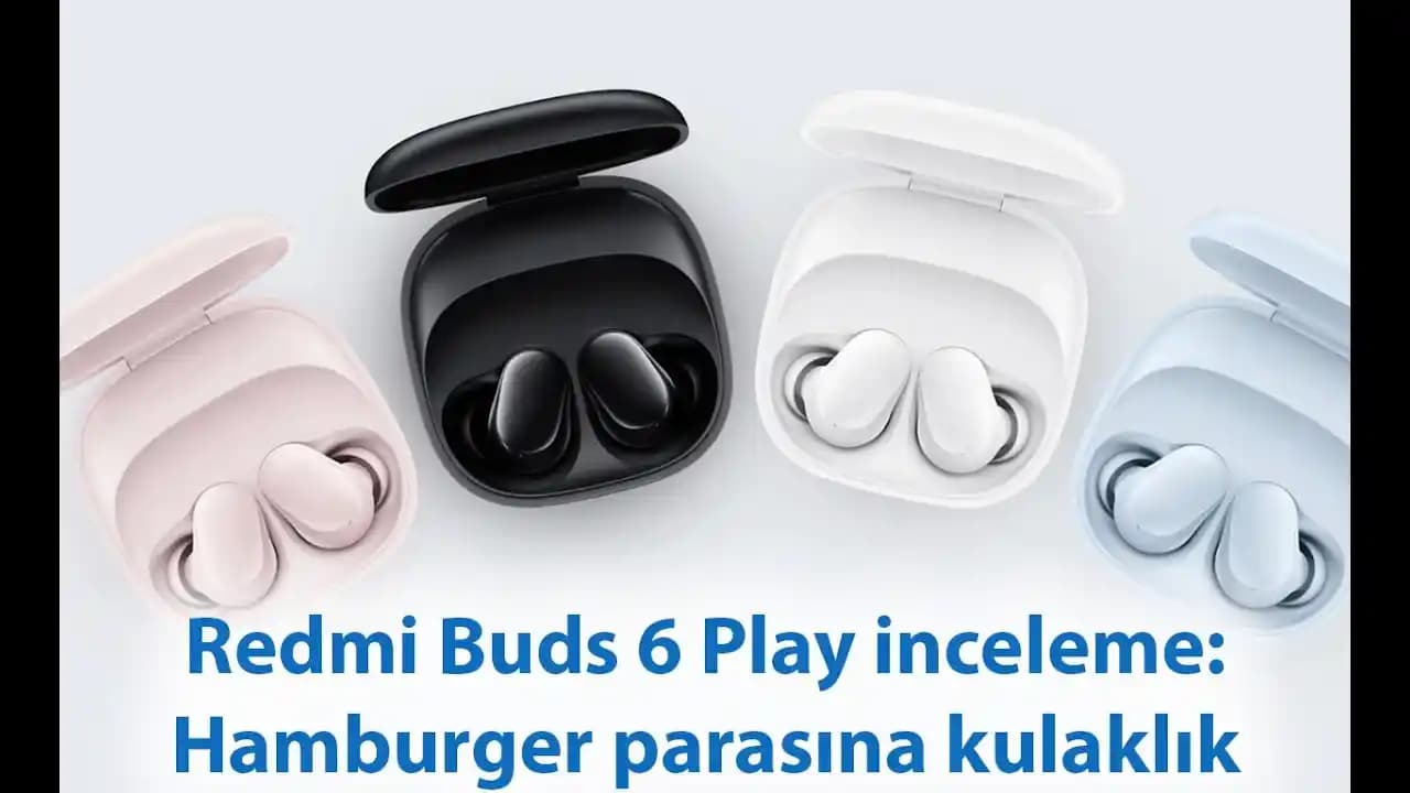 Xiaomi Redmi Buds 6 Play: Uygun Fiyatlı, Ergonomik ve Uzun Ömürlü Kablosuz Kulaklık İncelemesi