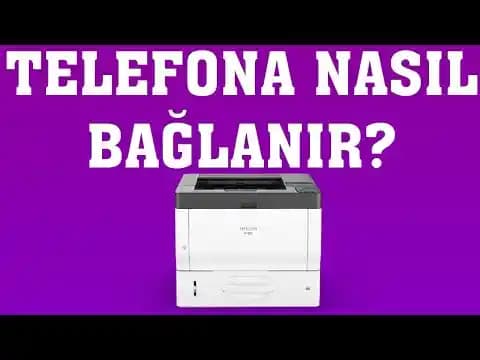 Yazıcıyı Telefona Bağlama Yöntemleri ve Akıllı Cihazlarla Kolay Yazdırma