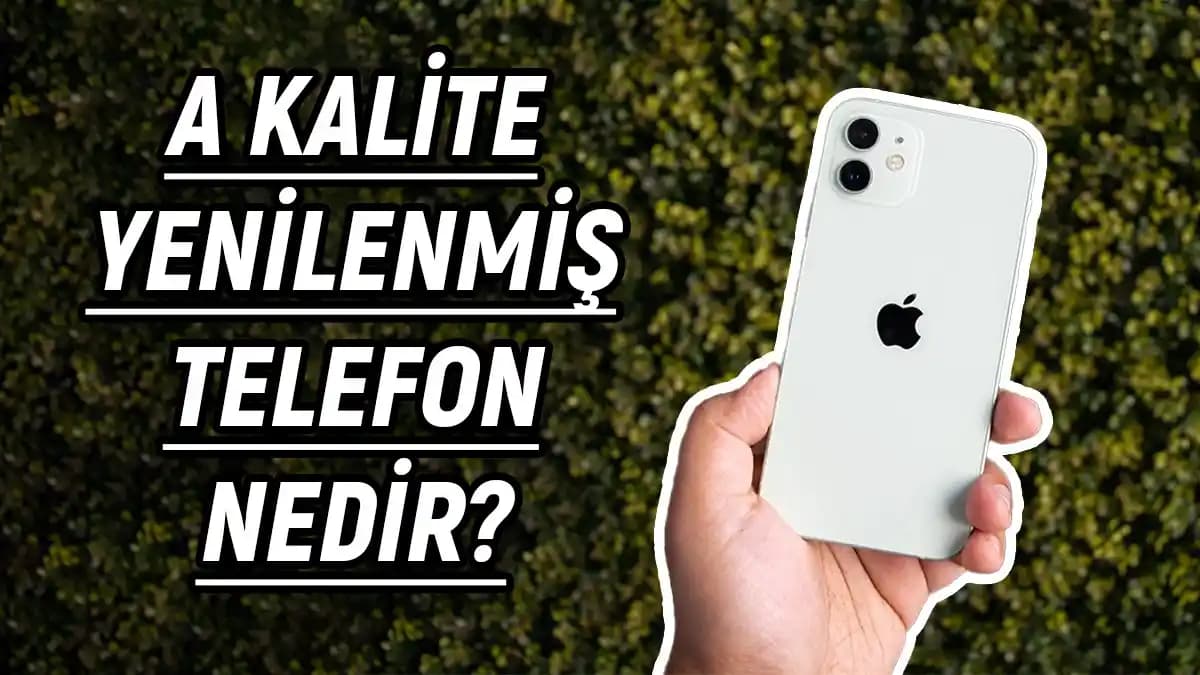Yenilenmiş Telefonda A Kalite Nedir? Özellikleri ve Avantajlarıyla Detaylı İnceleme